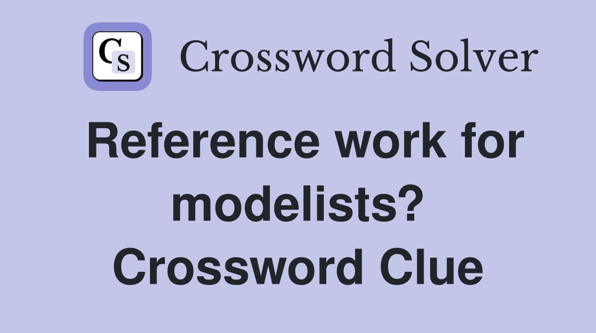 Reference work for modelists? Crossword Clue