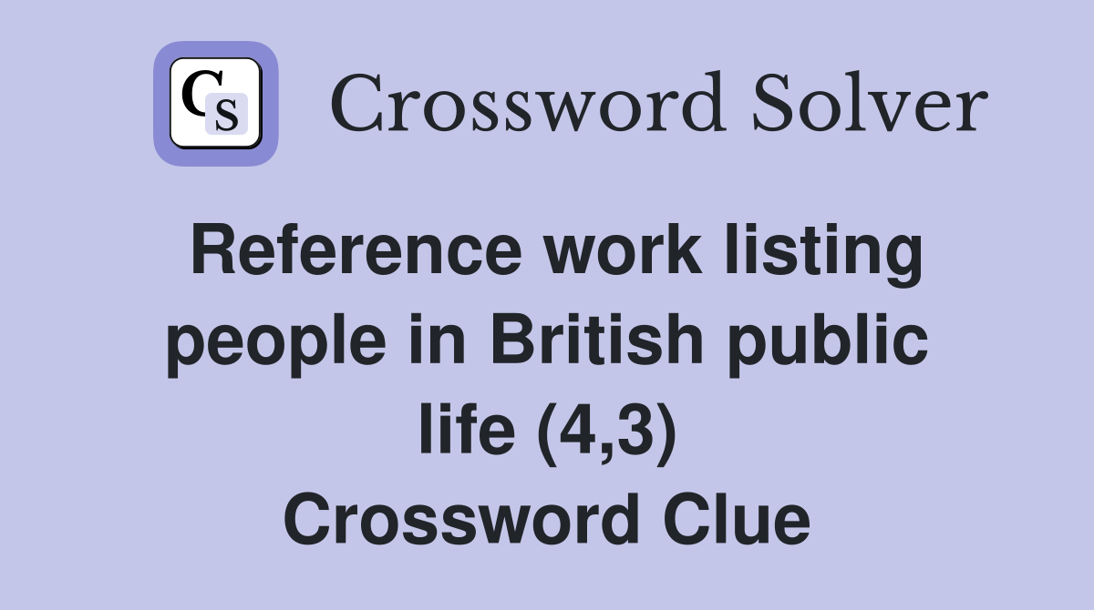 Reference work listing people in British public life (4,3) Crossword Clue