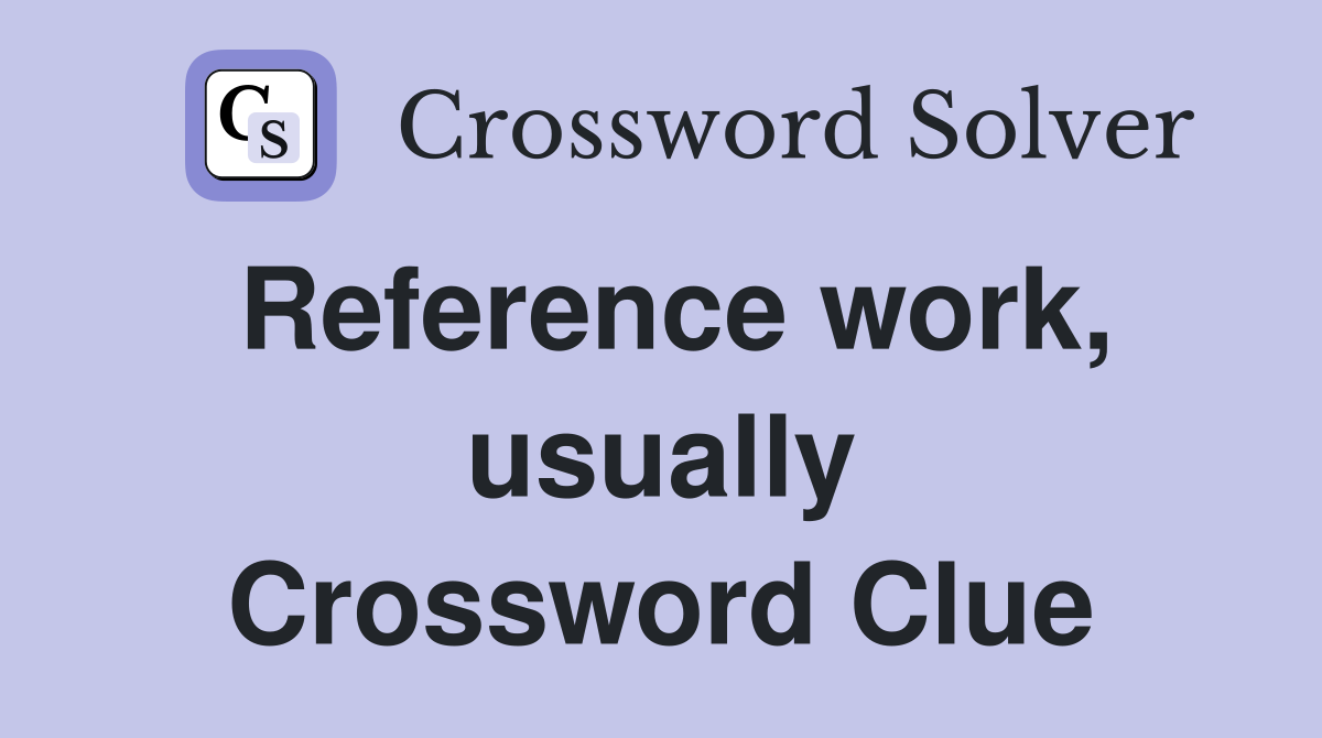 Reference work, usually Crossword Clue