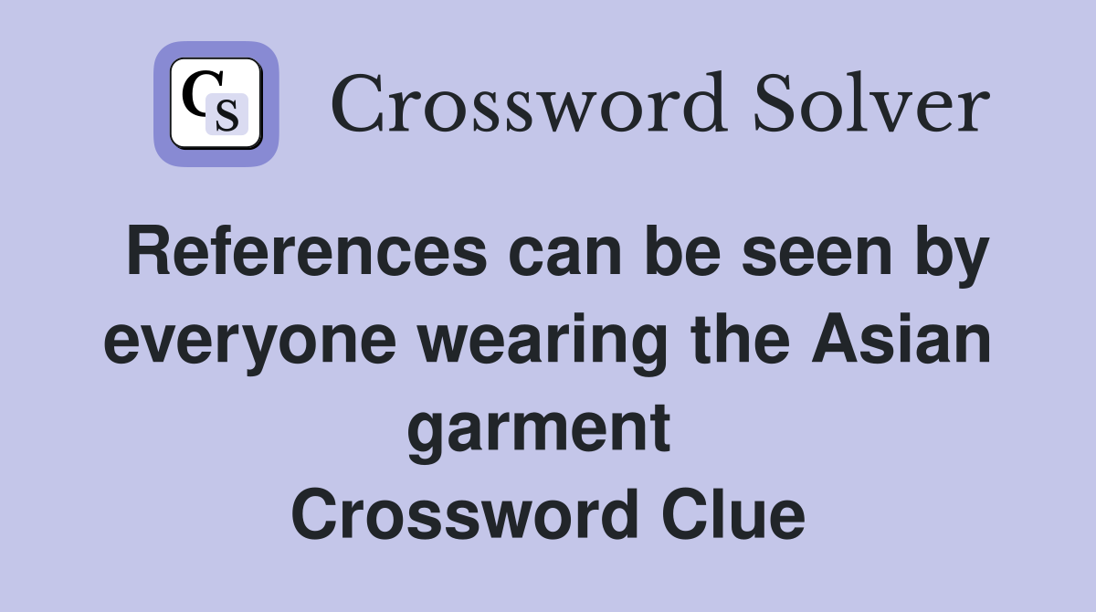 References can be seen by everyone wearing the Asian garment  Crossword Clue