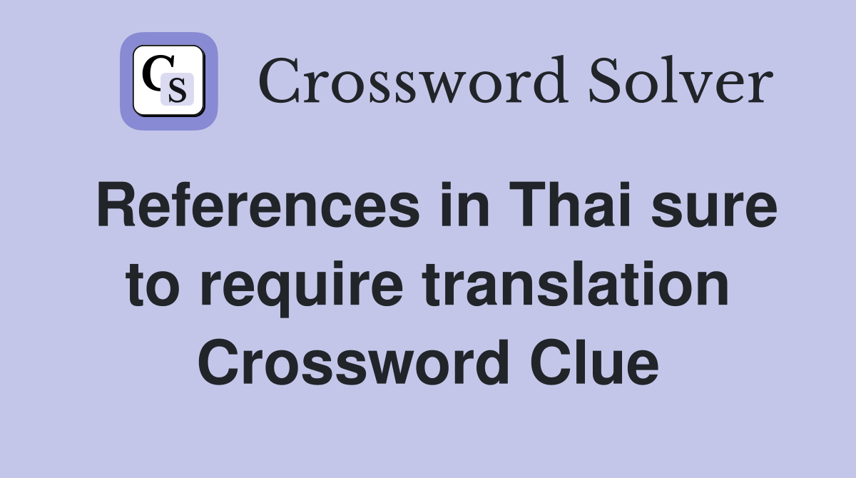 References in Thai sure to require translation Crossword Clue