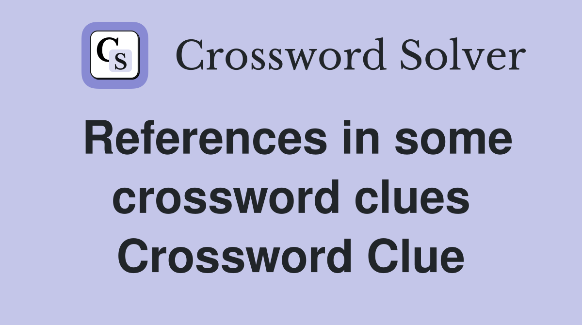 References in some crossword clues Crossword Clue