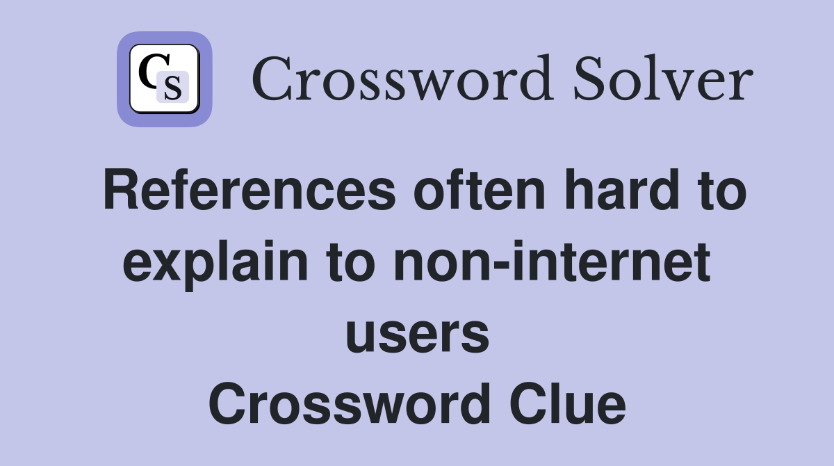 References often hard to explain to non-internet users Crossword Clue