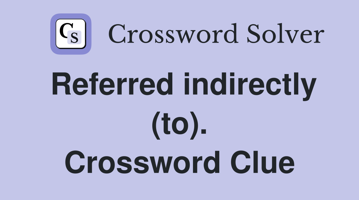 Referred indirectly (to). Crossword Clue