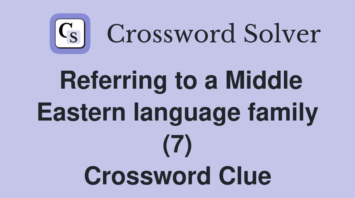 Referring to a Middle Eastern language family (7) Crossword Clue