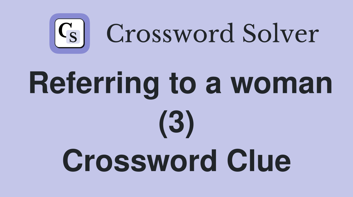 Referring to a woman (3) Crossword Clue