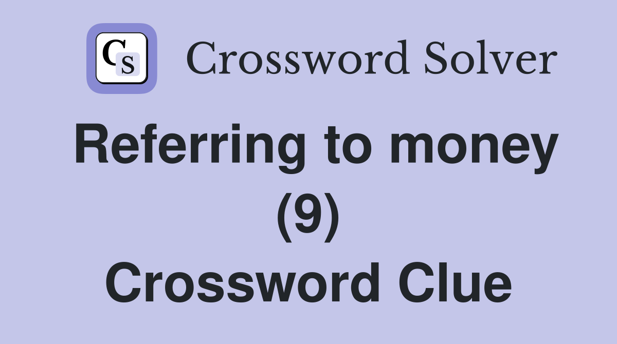 Referring to money (9) Crossword Clue