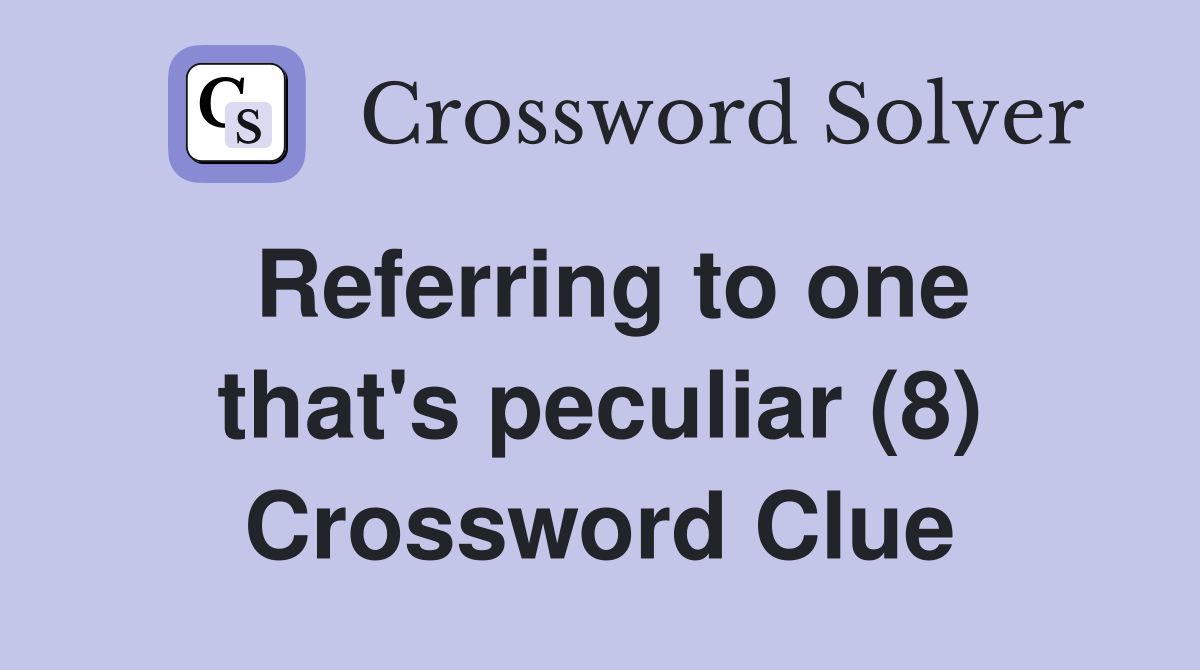 Referring to one that's peculiar (8) Crossword Clue