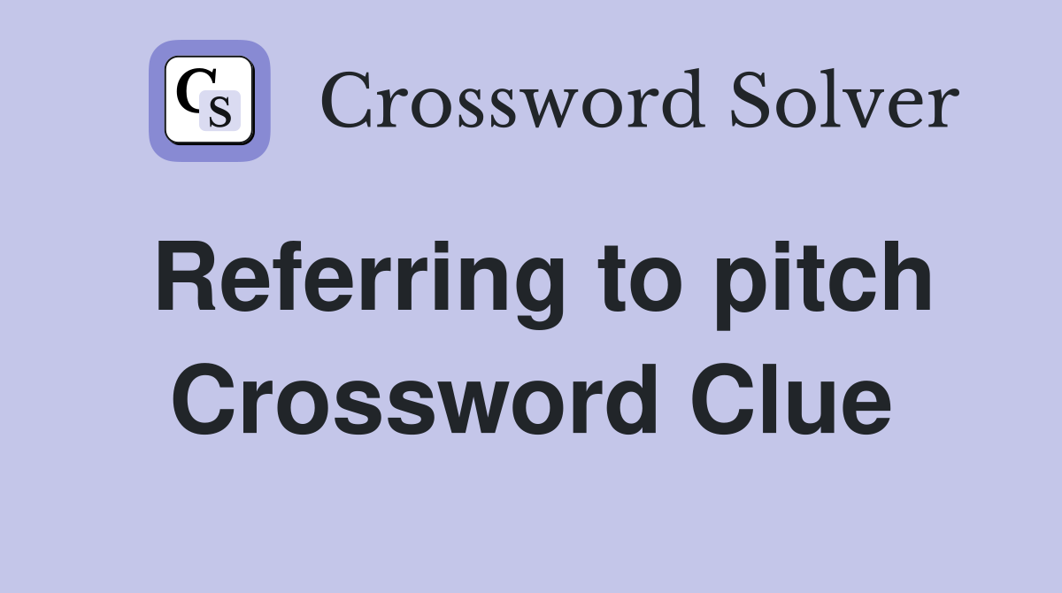 Referring to pitch Crossword Clue