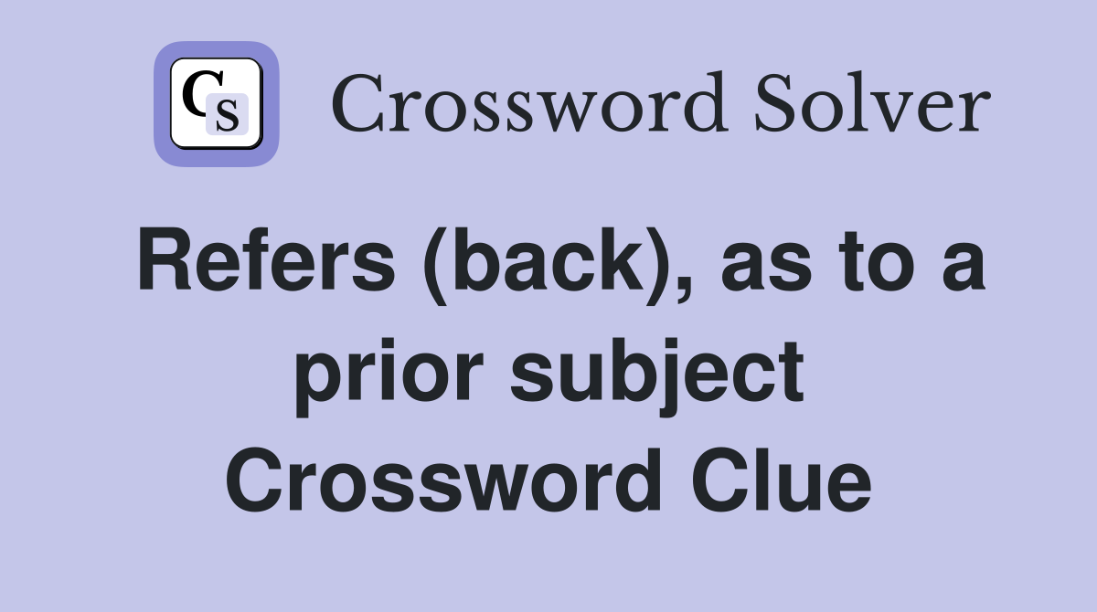 Refers (back), as to a prior subject Crossword Clue