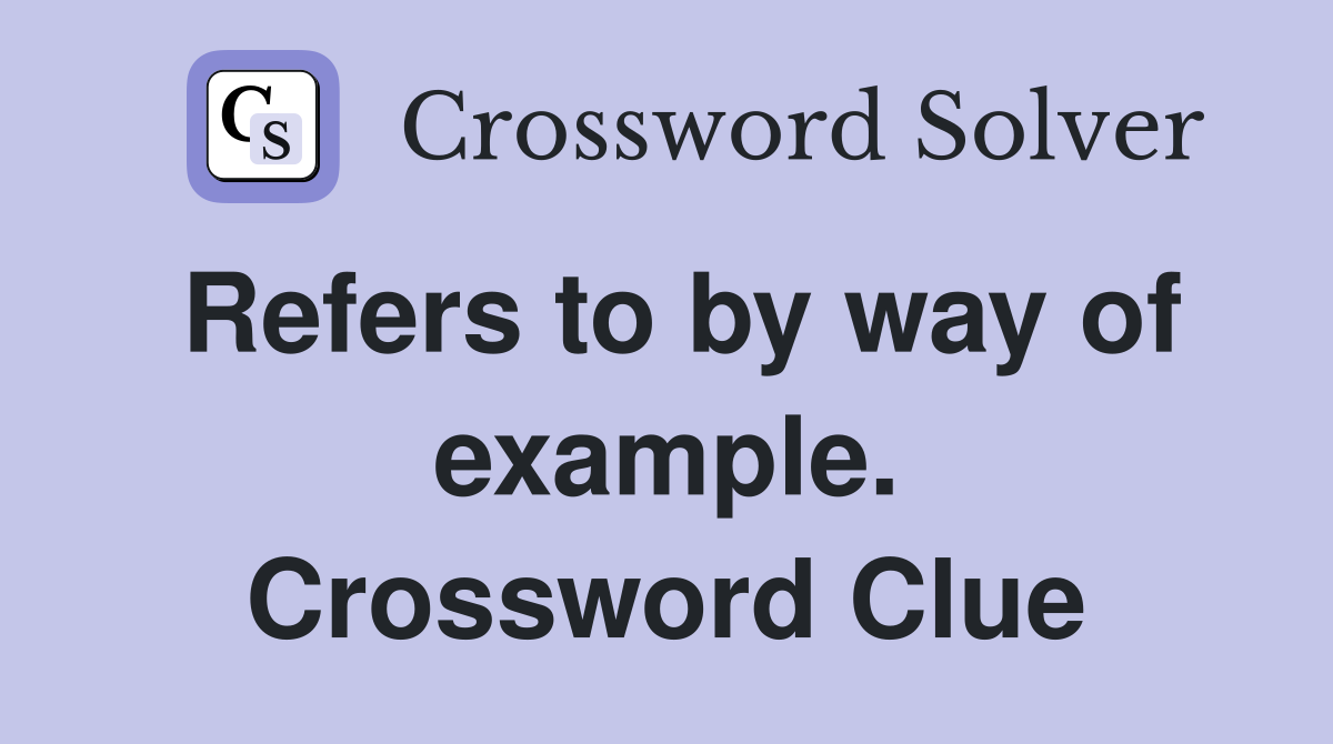 Refers to by way of example. Crossword Clue