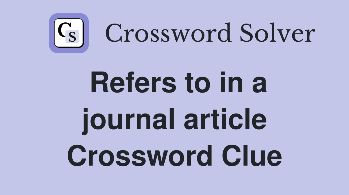 Refers to in a journal article Crossword Clue