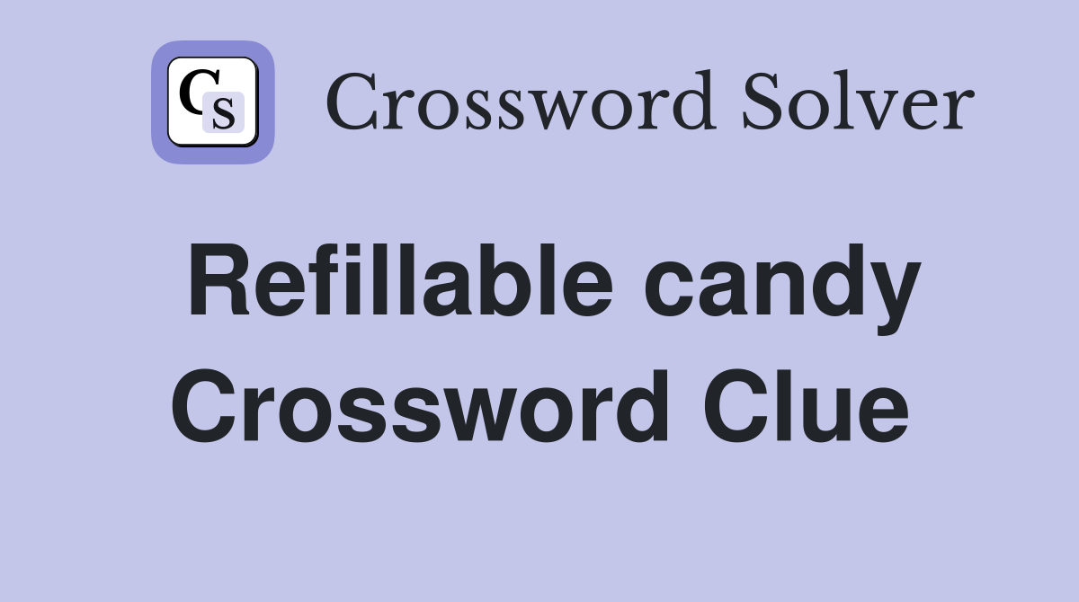 Refillable candy Crossword Clue