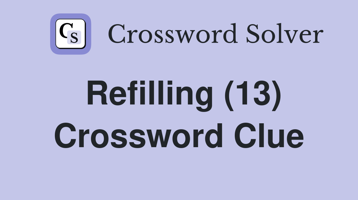 Refilling (13) Crossword Clue