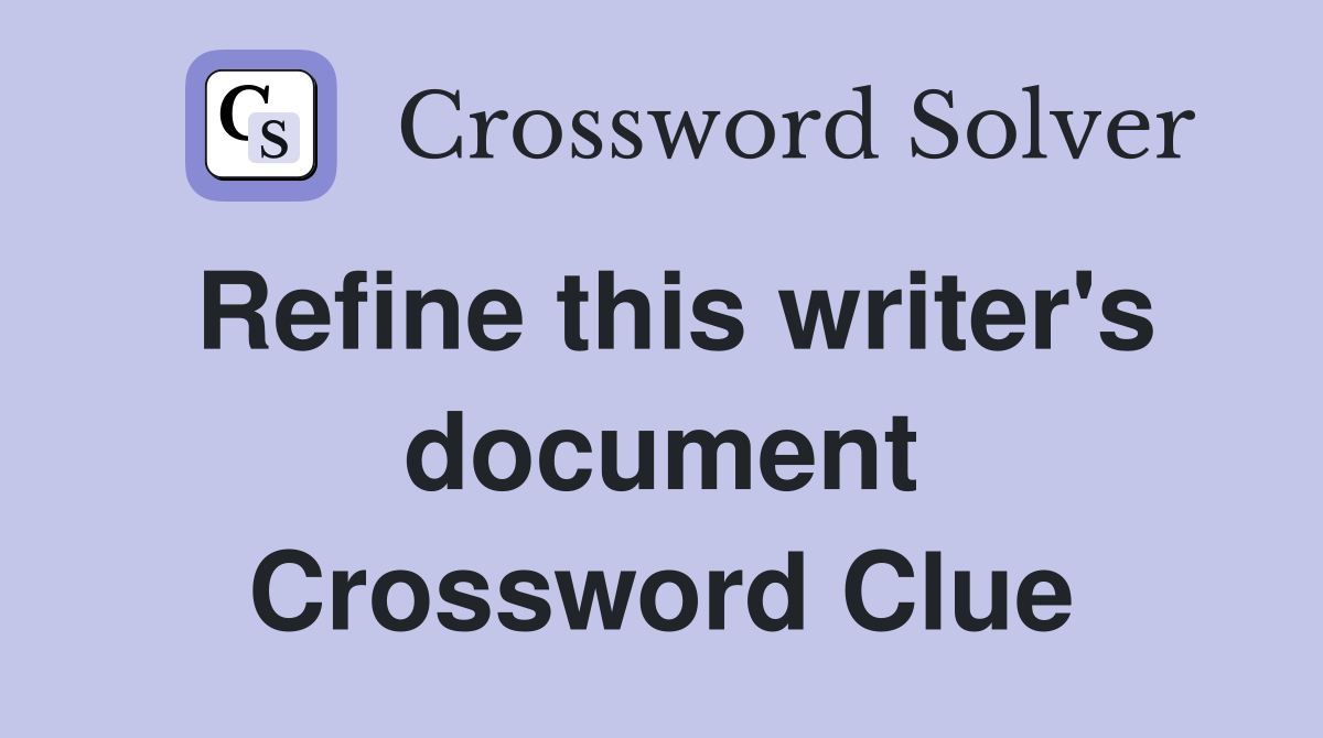 Refine this writer's document Crossword Clue
