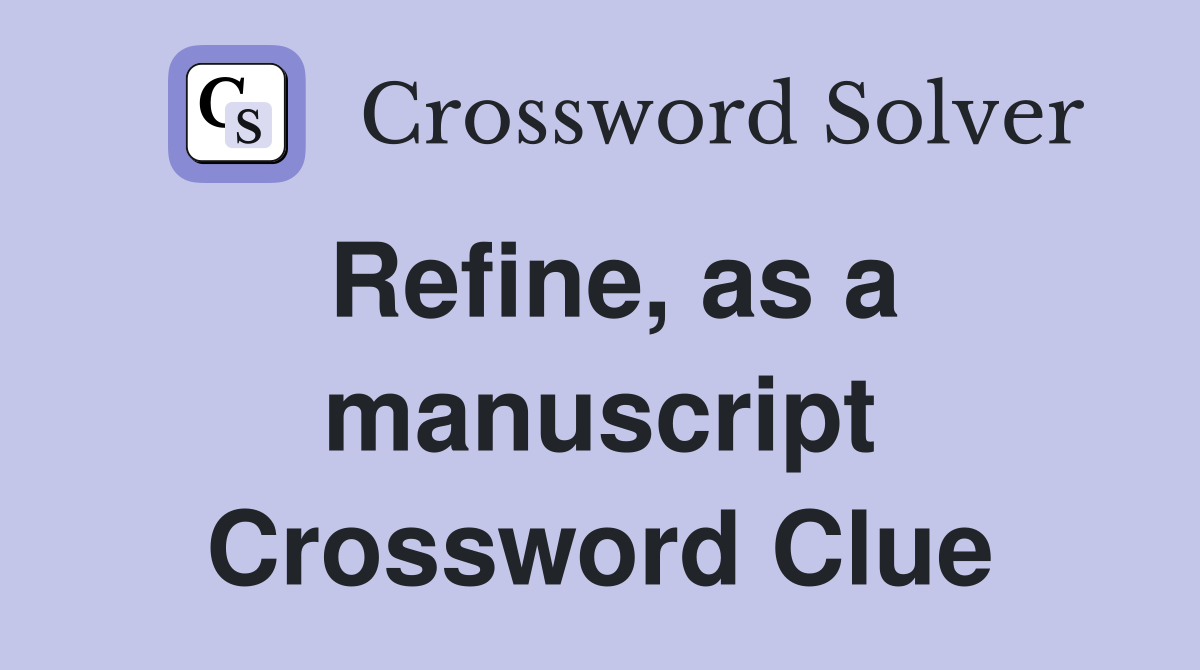 Refine, as a manuscript Crossword Clue