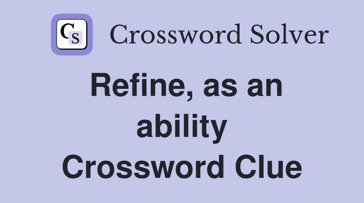 Refine, as an ability Crossword Clue