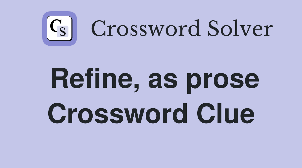 Refine, as prose Crossword Clue