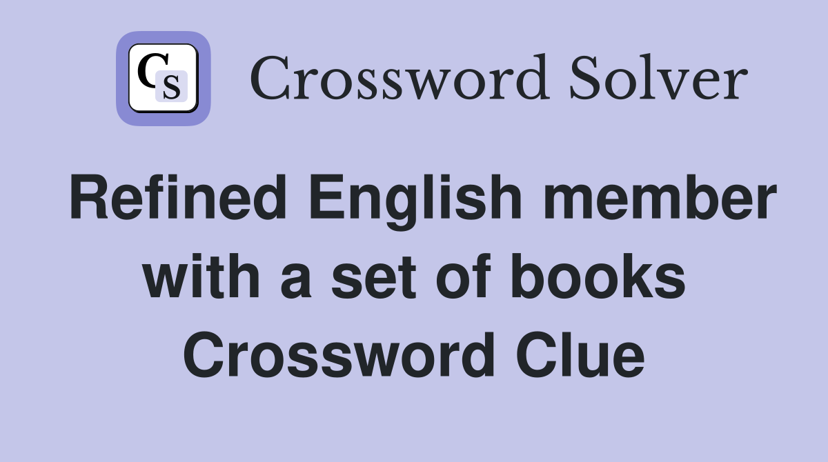 Refined English member with a set of books Crossword Clue