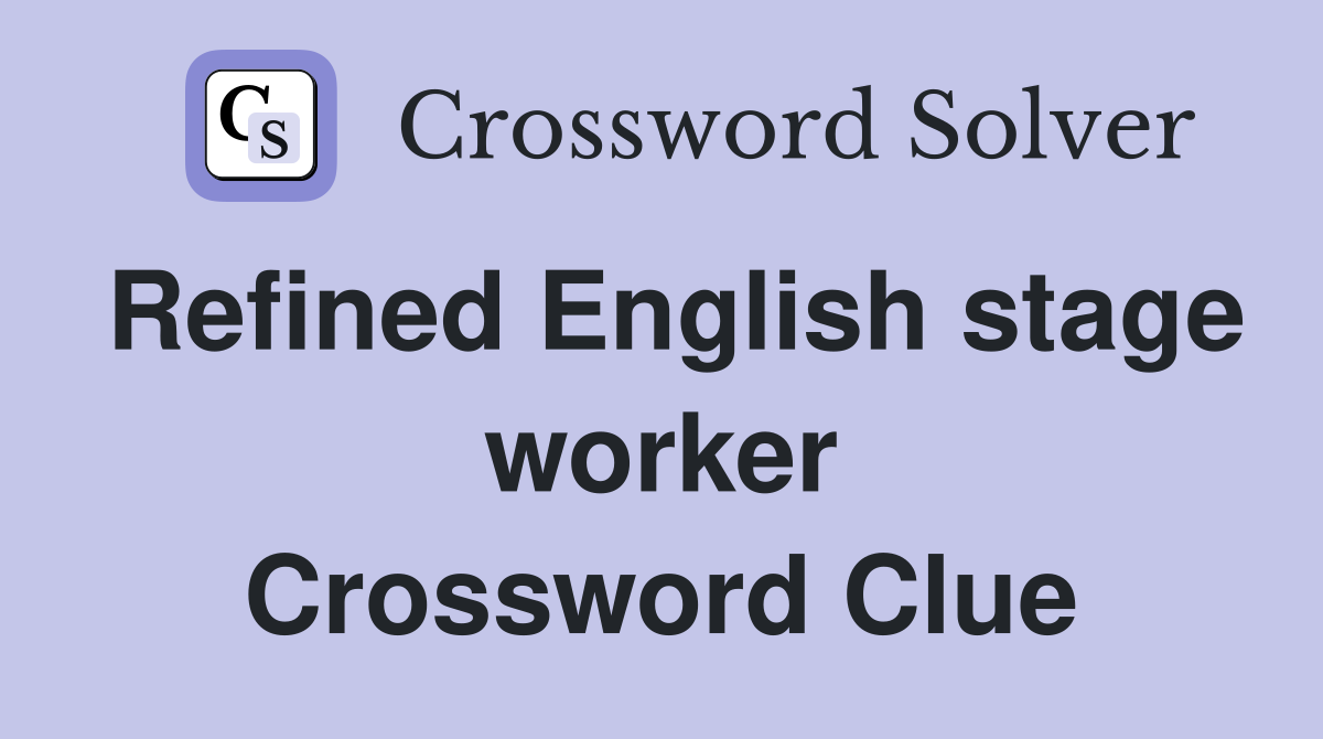 Refined English stage worker Crossword Clue