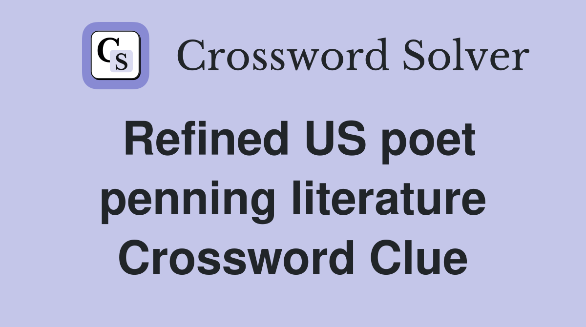 Refined US poet penning literature Crossword Clue
