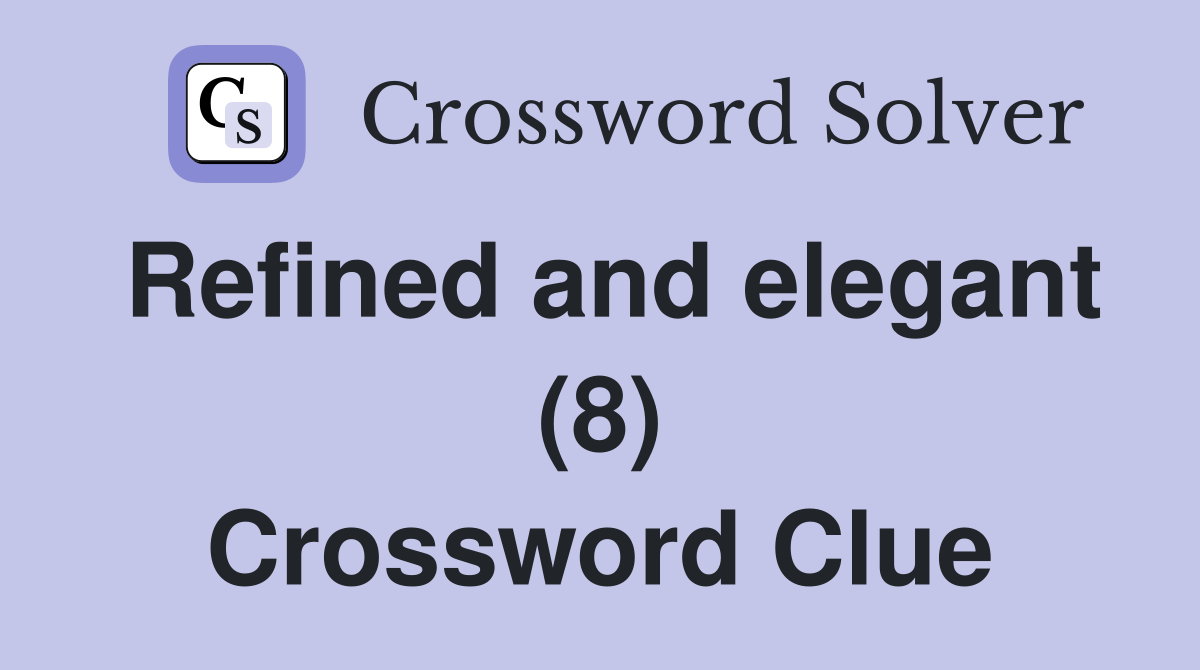 Refined and elegant (8) Crossword Clue