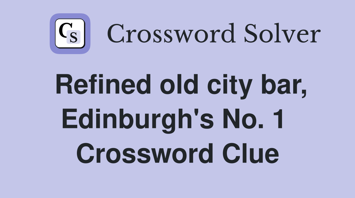 Refined old city bar, Edinburgh's No. 1  Crossword Clue