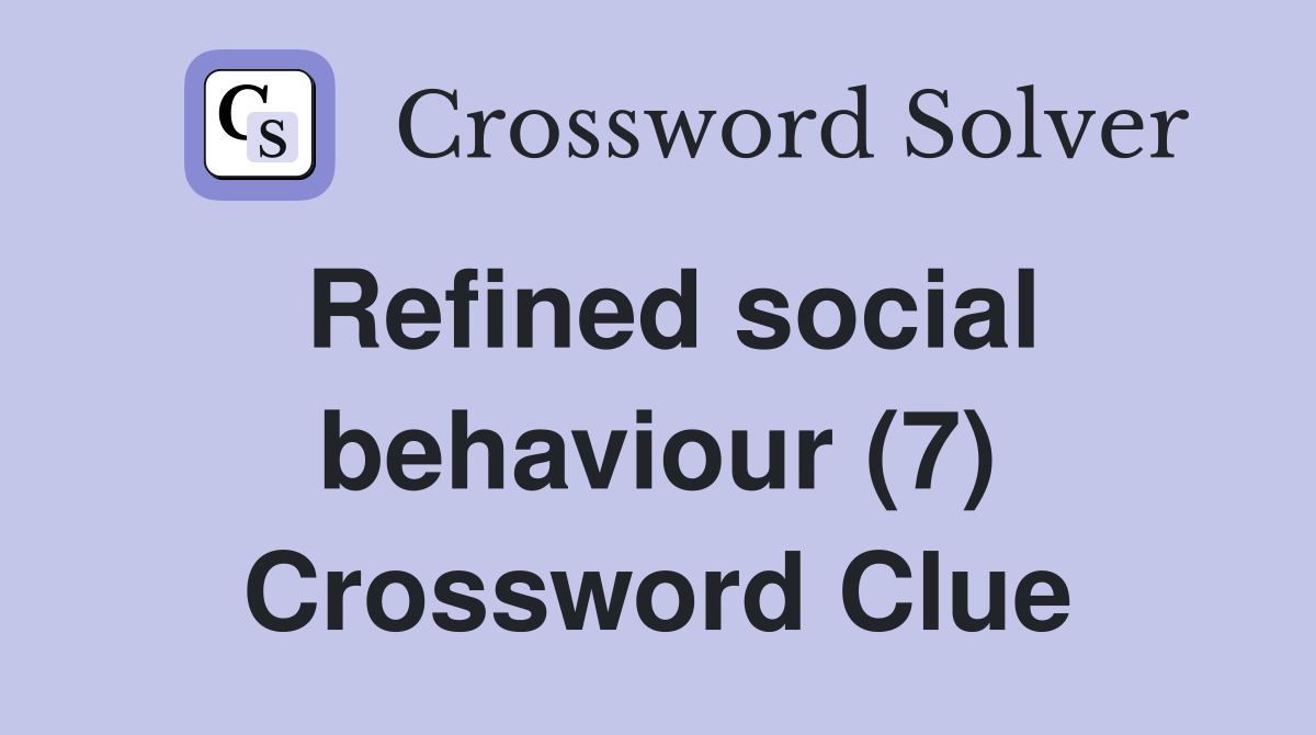 Refined social behaviour (7) Crossword Clue