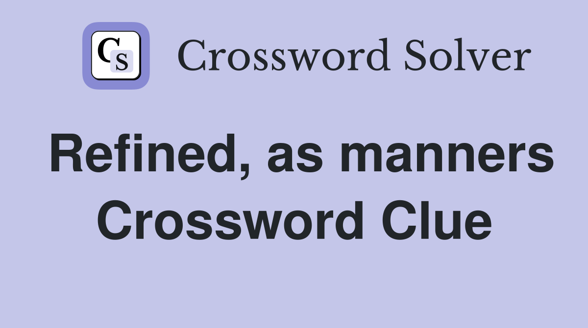 Refined, as manners Crossword Clue