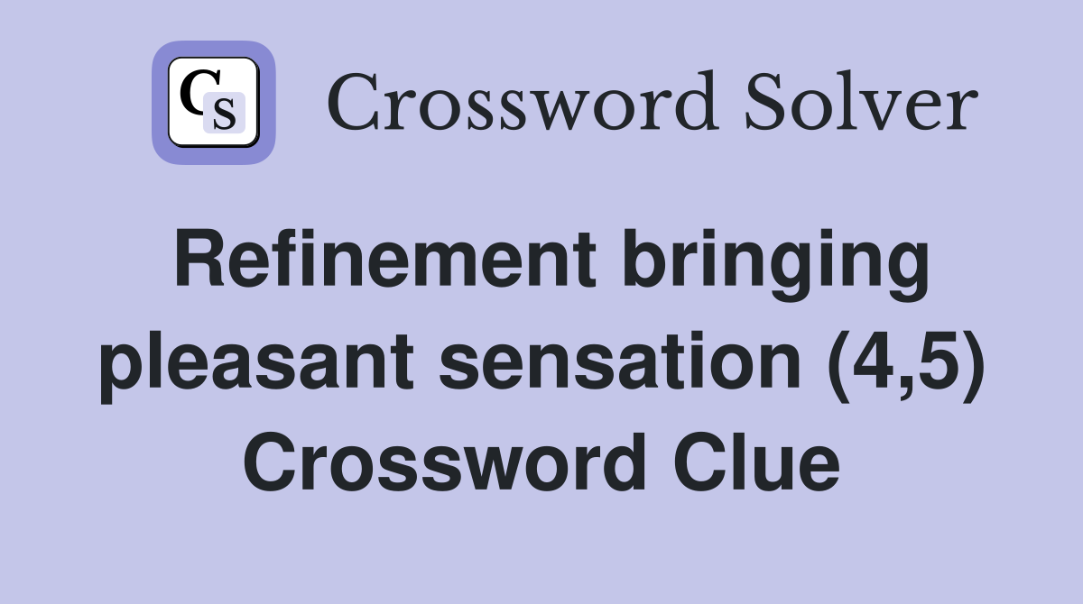 Refinement bringing pleasant sensation (4,5) Crossword Clue