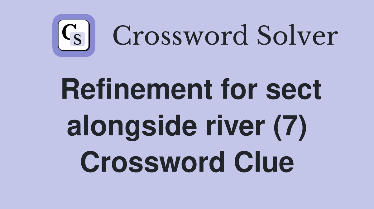 Refinement for sect alongside river (7) Crossword Clue