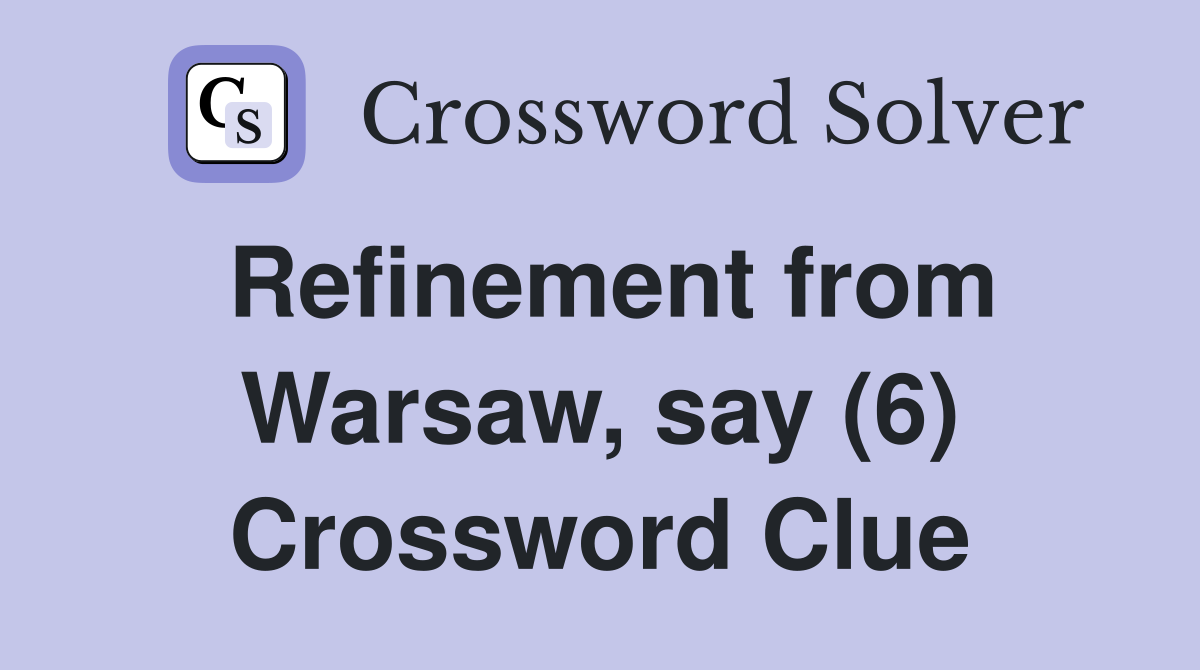 Refinement from Warsaw, say (6) Crossword Clue