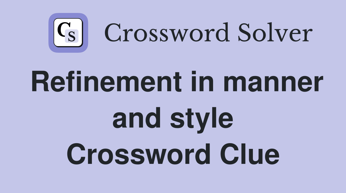 Refinement in manner and style Crossword Clue