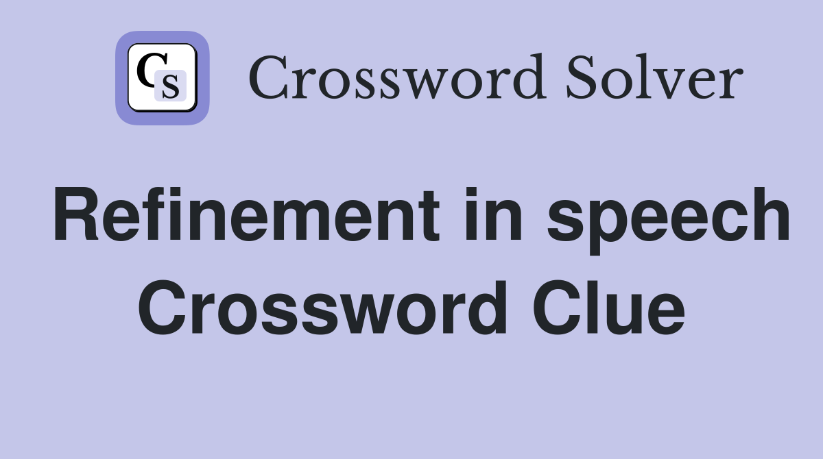 Refinement in speech Crossword Clue