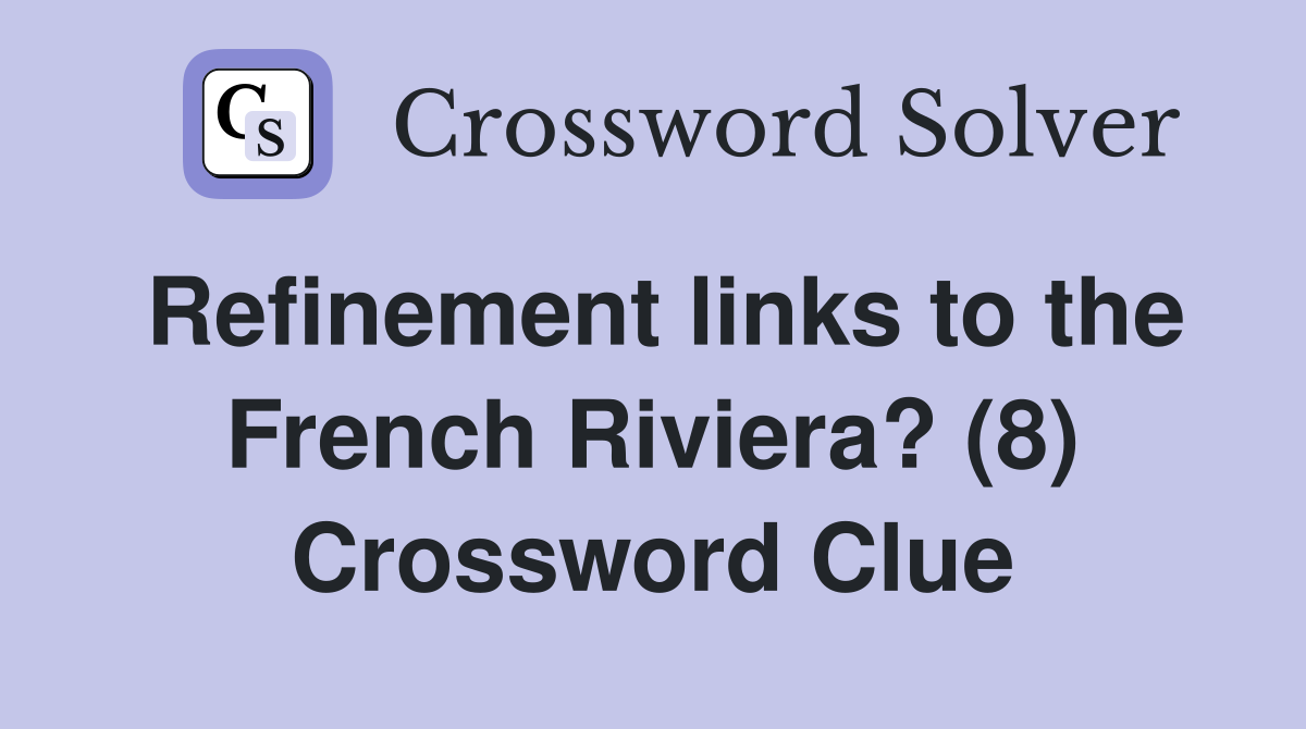 Refinement links to the French Riviera? (8) Crossword Clue