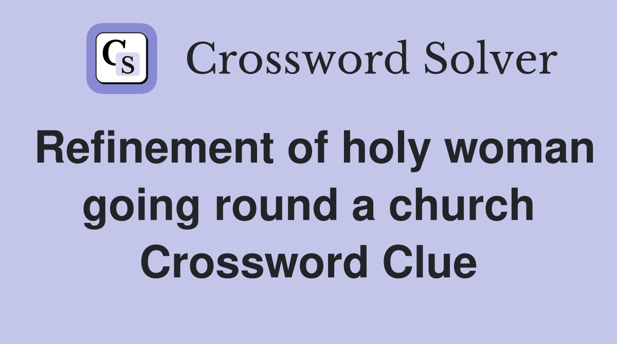 Refinement of holy woman going round a church Crossword Clue