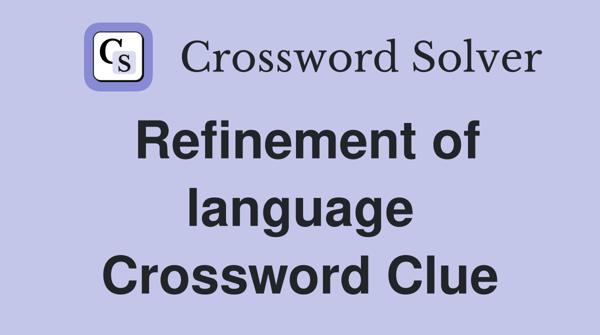Refinement of language Crossword Clue