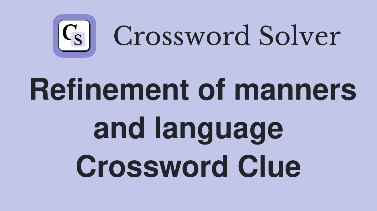 Refinement of manners and language Crossword Clue