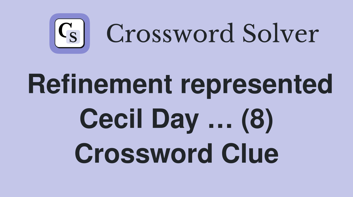 Refinement represented Cecil Day … (8) Crossword Clue