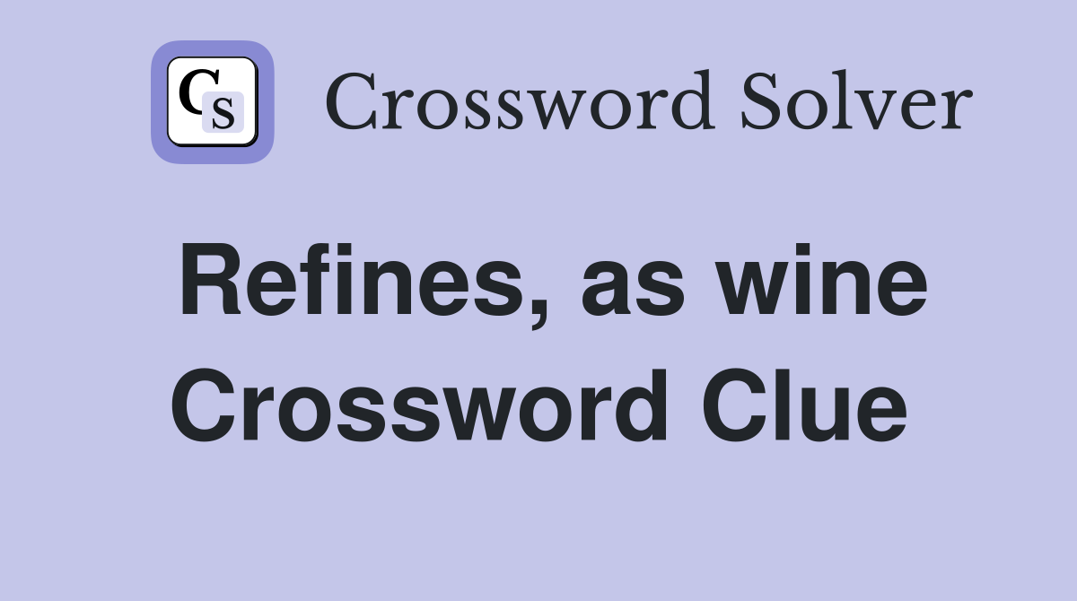 Refines, as wine Crossword Clue