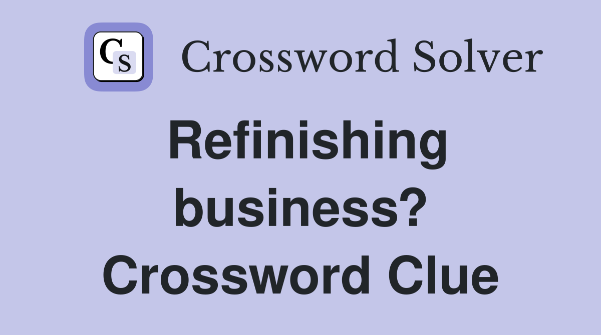 Refinishing business? Crossword Clue