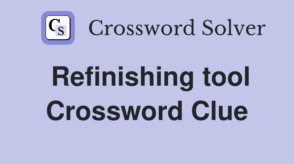 Refinishing tool Crossword Clue