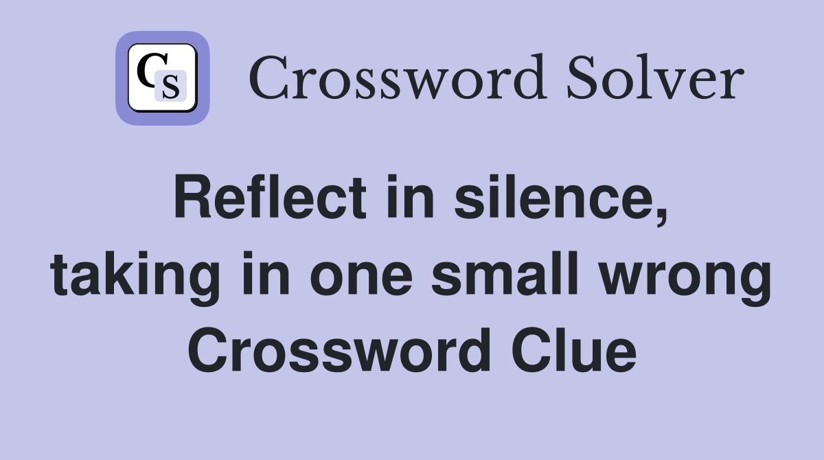 Reflect in silence, taking in one small wrong Crossword Clue