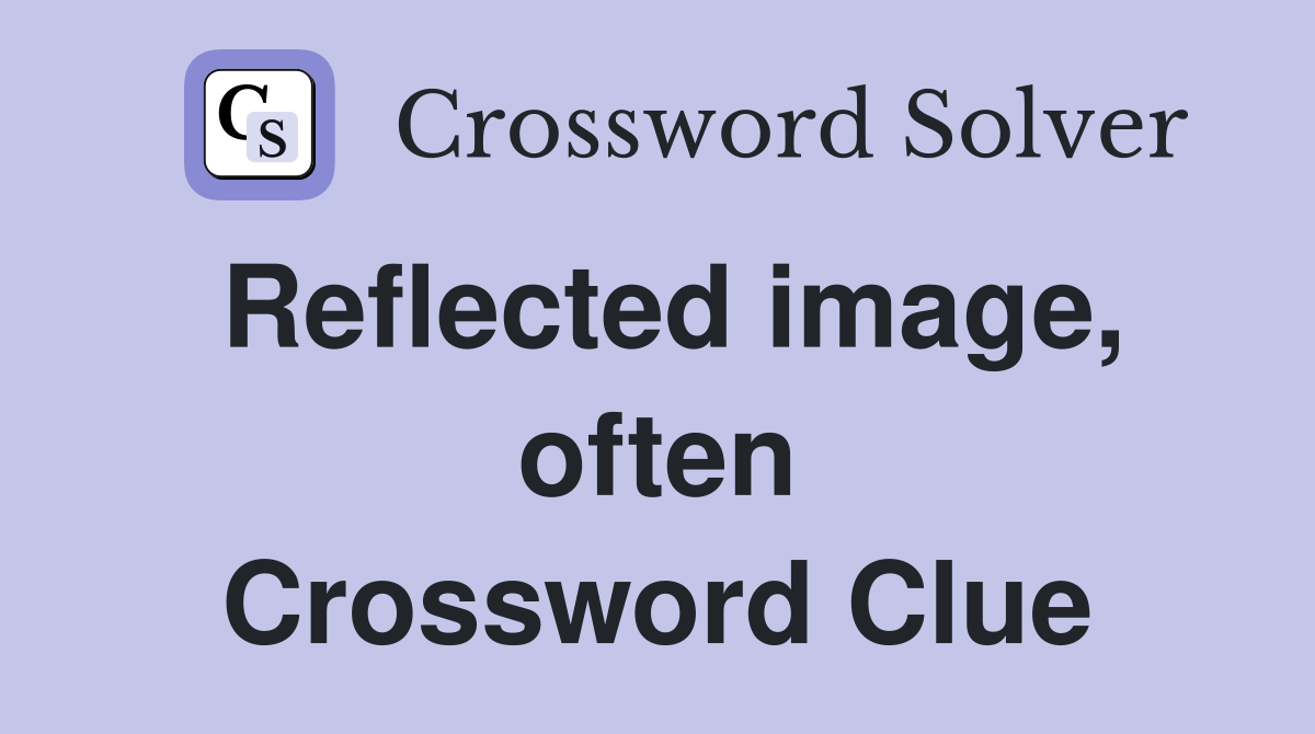 Reflected image, often Crossword Clue