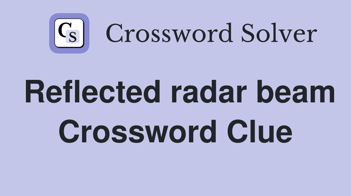 Reflected radar beam Crossword Clue