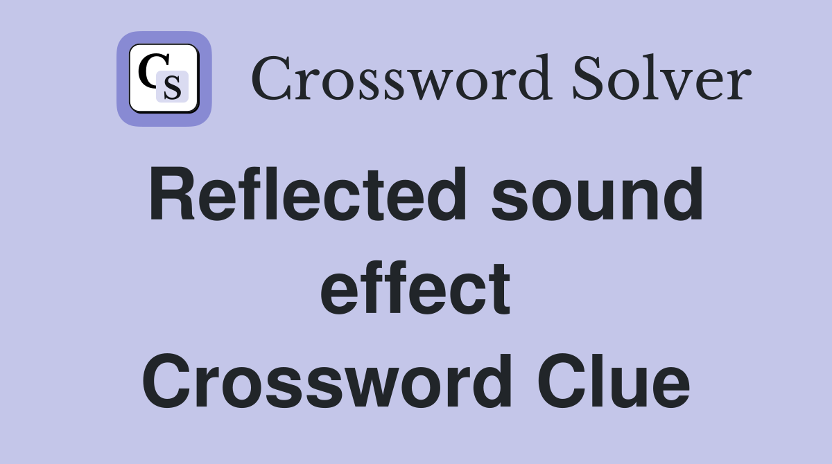 Reflected sound effect Crossword Clue