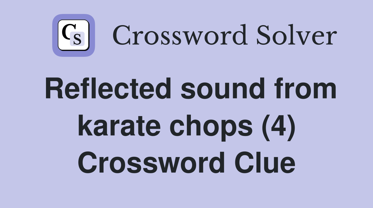 Reflected sound from karate chops (4) Crossword Clue