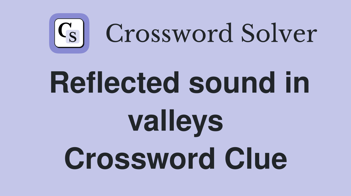 Reflected sound in valleys Crossword Clue