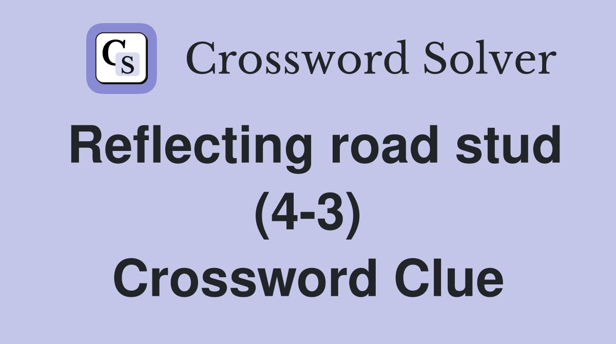 Reflecting road stud (4-3) Crossword Clue