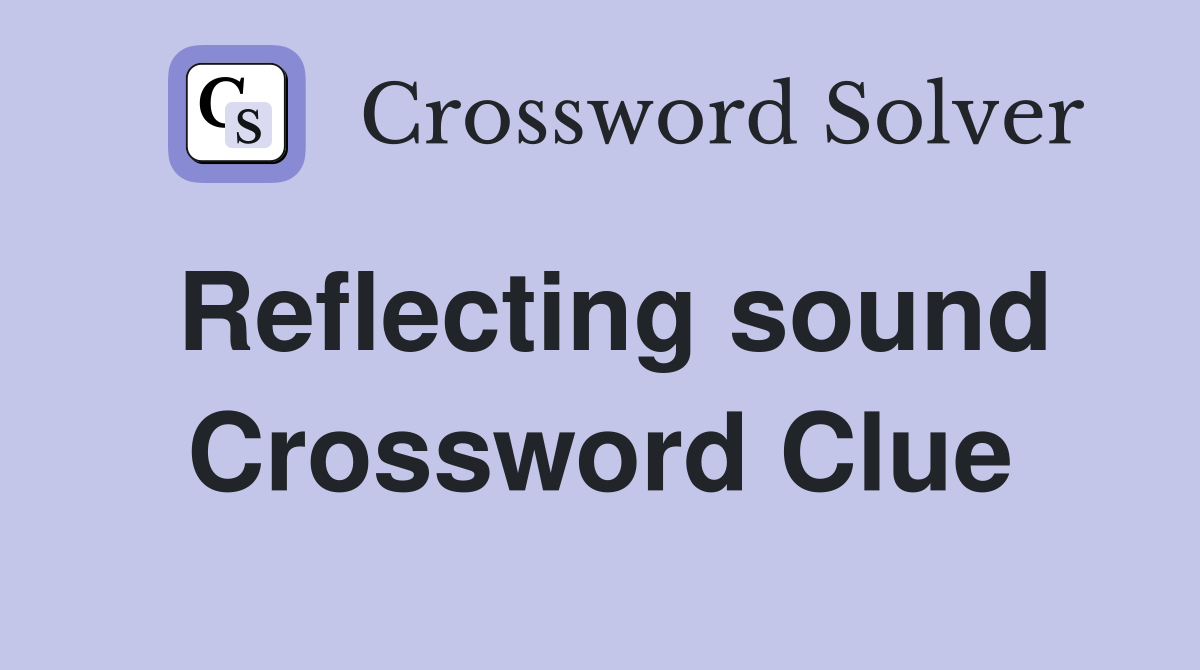 Reflecting sound Crossword Clue